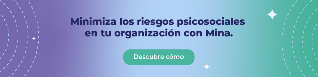 Minimiza los riesgos psicosociales en tu organización con Mina. 