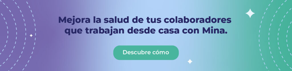 Mejora la salud de tus colaboradores que trabajan desde casa con Mina.