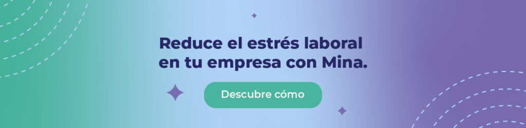 Reduce el estrés laboral en tu empresa con Mina. 