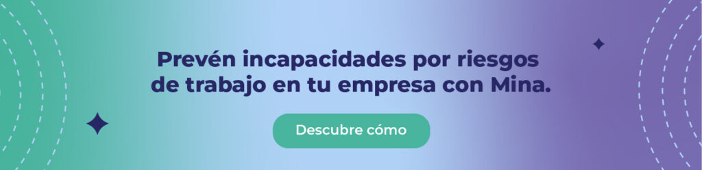 Prevén incapacidades por riesgos de trabajo en tu empresa con Mina.