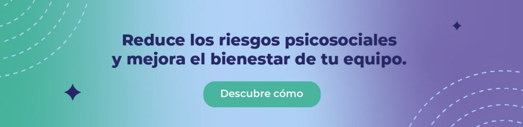 Reduce los riesgos psicosociales y mejora el bienestar de tu equipo. 