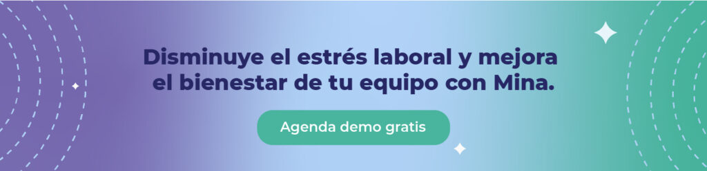 Disminuye el estrés laboral y mejora el bienestar de tu equipo con Mina.